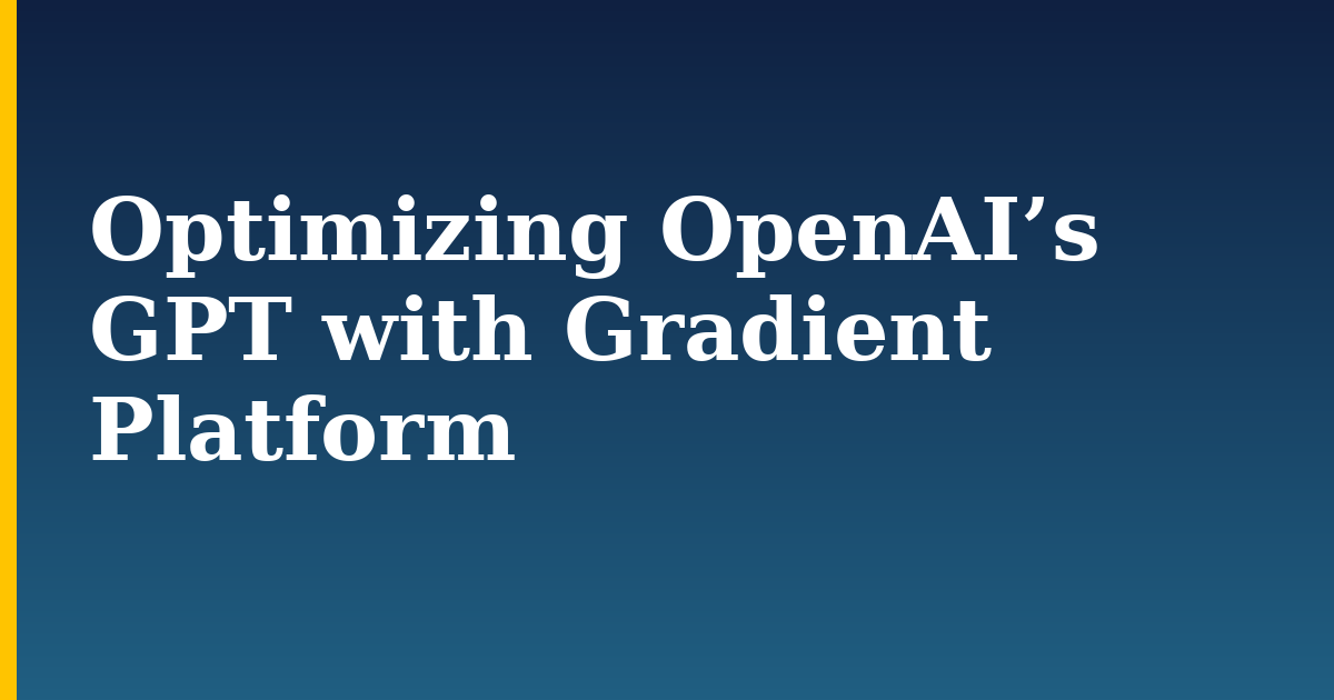 Optimizing OpenAI’s GPT with Gradient Platform — step-by-step AI And Machine Learning tutorial on Progressive Robot