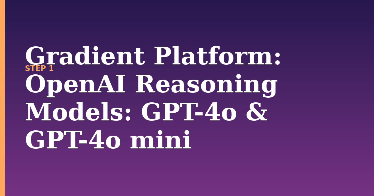 gradient platform illustration for: OpenAI Reasoning Models: GPT-4o & GPT-4o mini