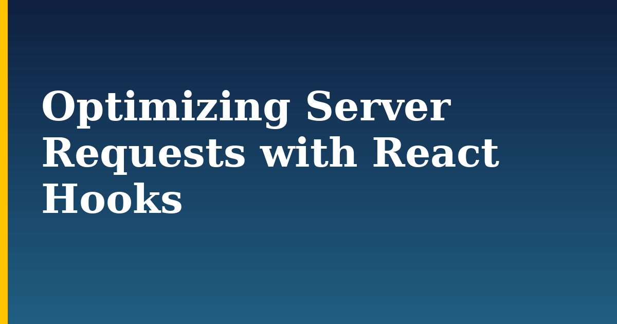 Optimizing Server Requests with React Hooks — step-by-step Javascript tutorial on Progressive Robot
