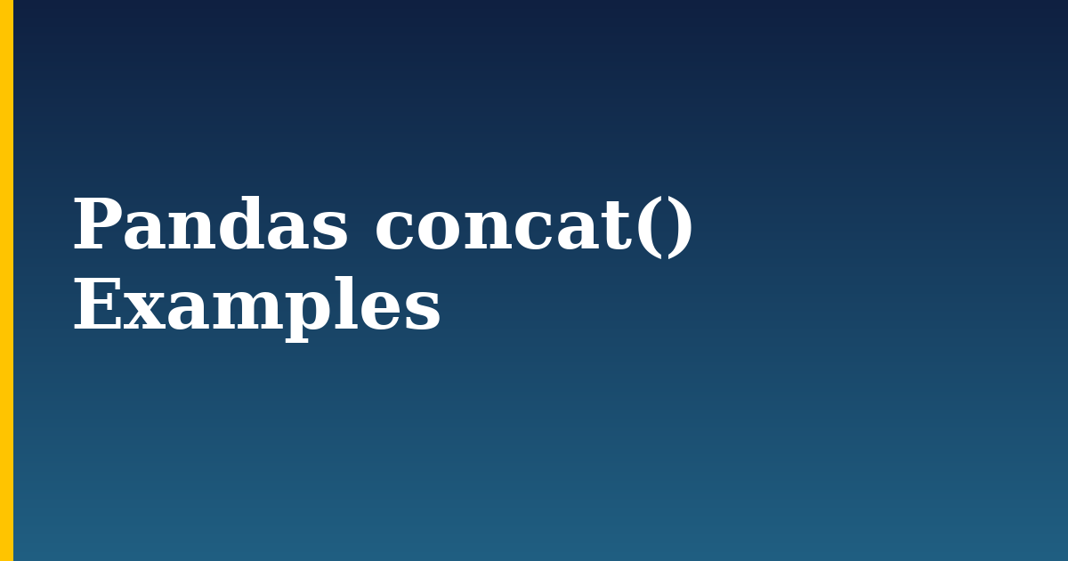 Pandas concat() Examples — step-by-step Python tutorial on Progressive Robot