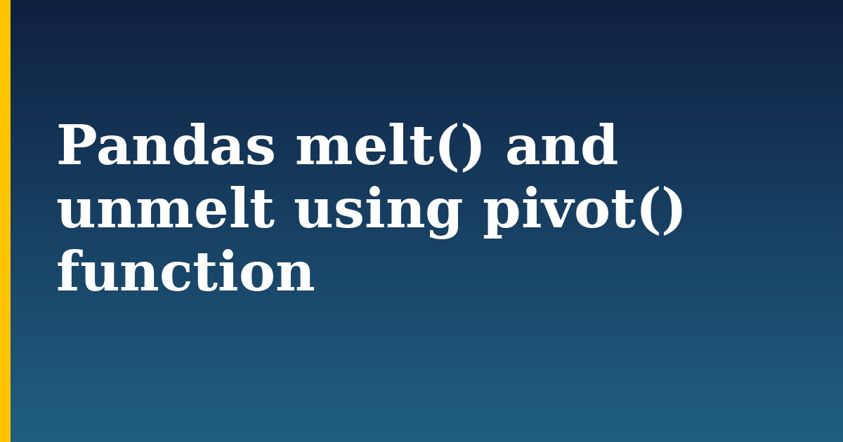 Pandas melt() and unmelt using pivot() function — step-by-step Python tutorial on Progressive Robot