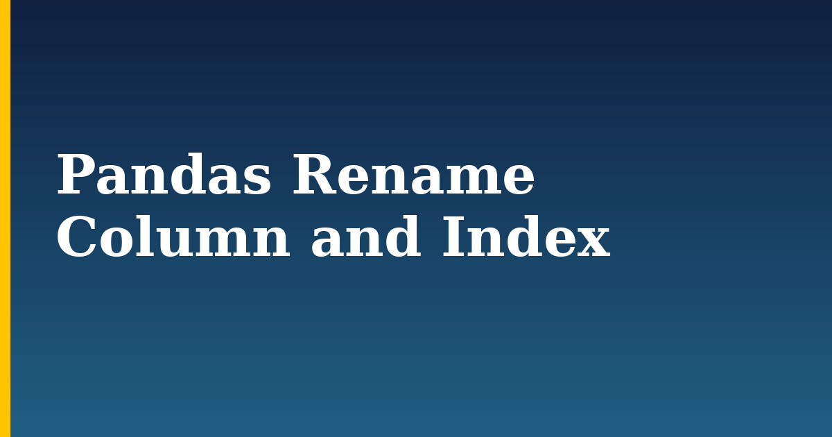 Pandas Rename Column and Index — step-by-step Python tutorial on Progressive Robot