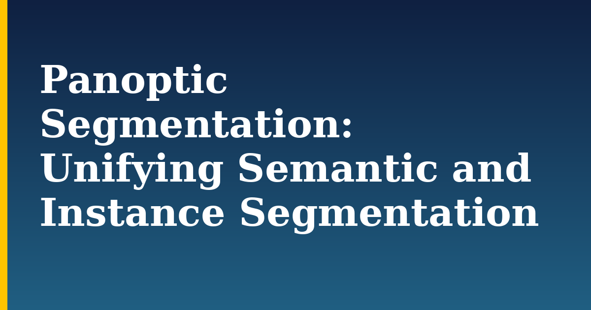 Panoptic Segmentation: Unifying Semantic and Instance Segmentation — step-by-step AI And Machine Learning tutorial on Progressive Robot