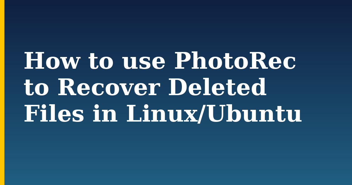 How to use PhotoRec to Recover Deleted Files in Linux/Ubuntu