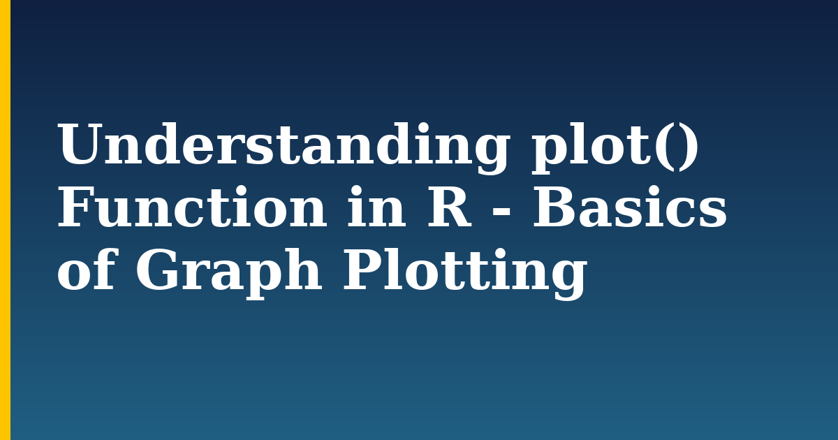 Understanding plot() Function in R - Basics of Graph Plotting — step-by-step DevOps tutorial on Progressive Robot