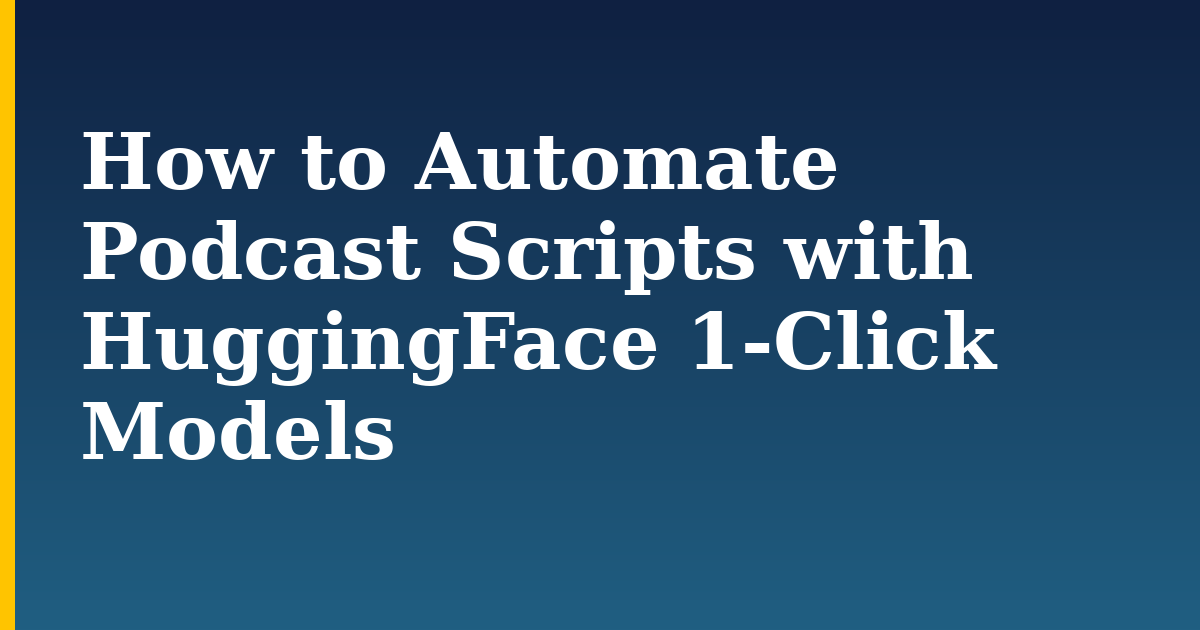 How to Automate Podcast Scripts with HuggingFace 1-Click Models — step-by-step AI And Machine Learning tutorial on Progressive Robot