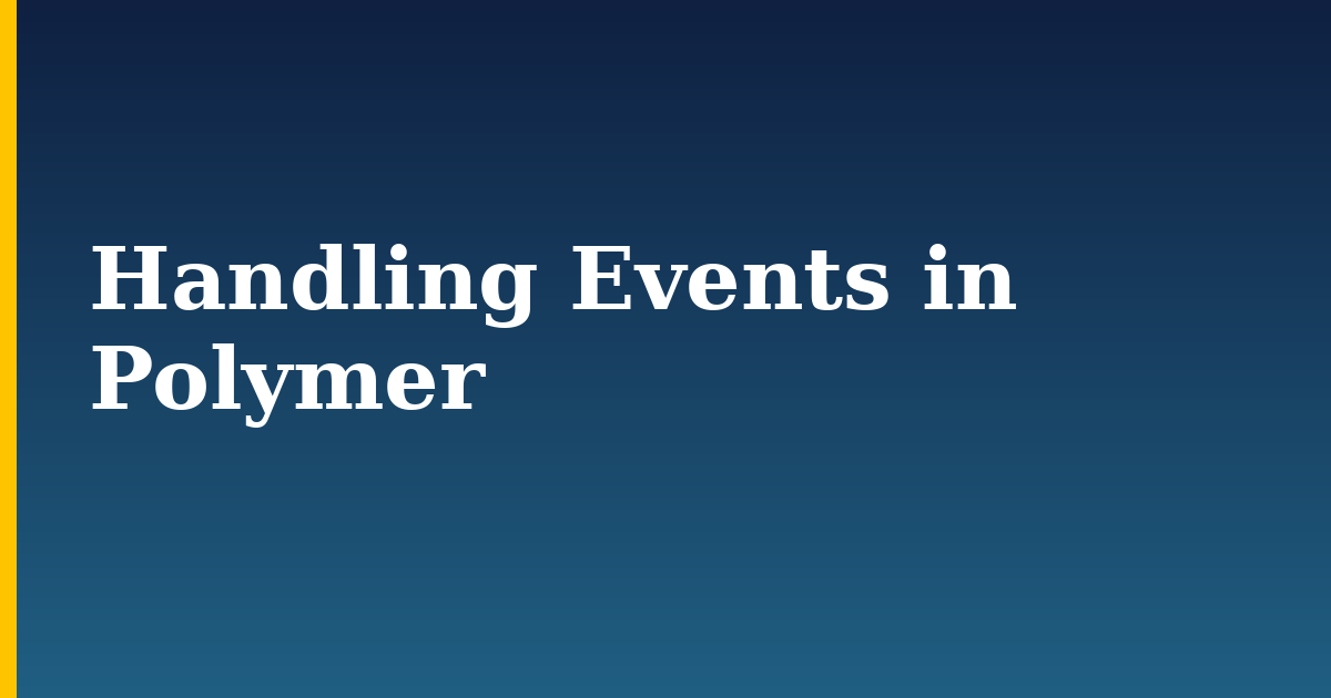 Handling Events in Polymer