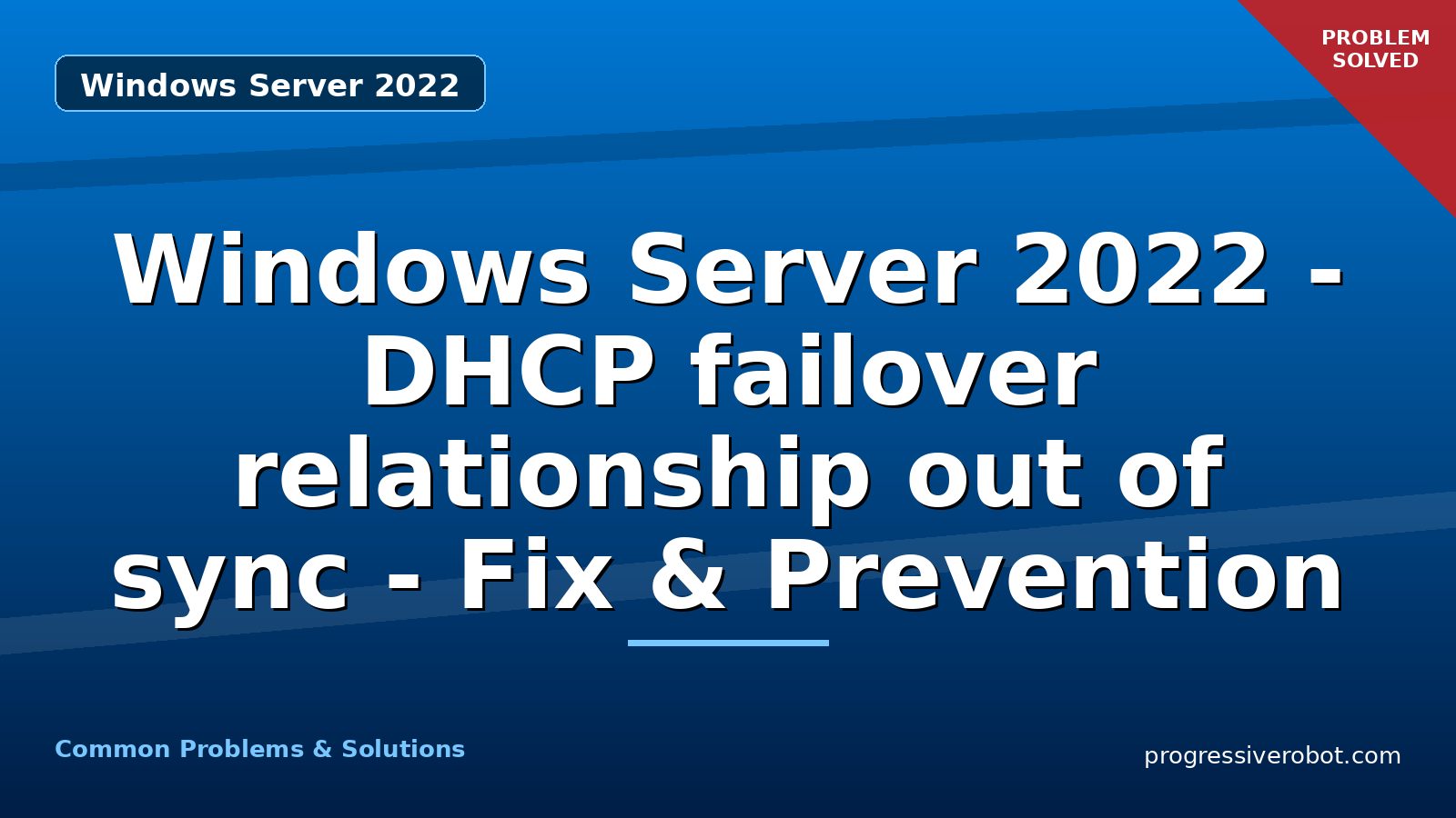 Windows Server 2022 – DHCP failover relationship out of sync – Fix & Prevention