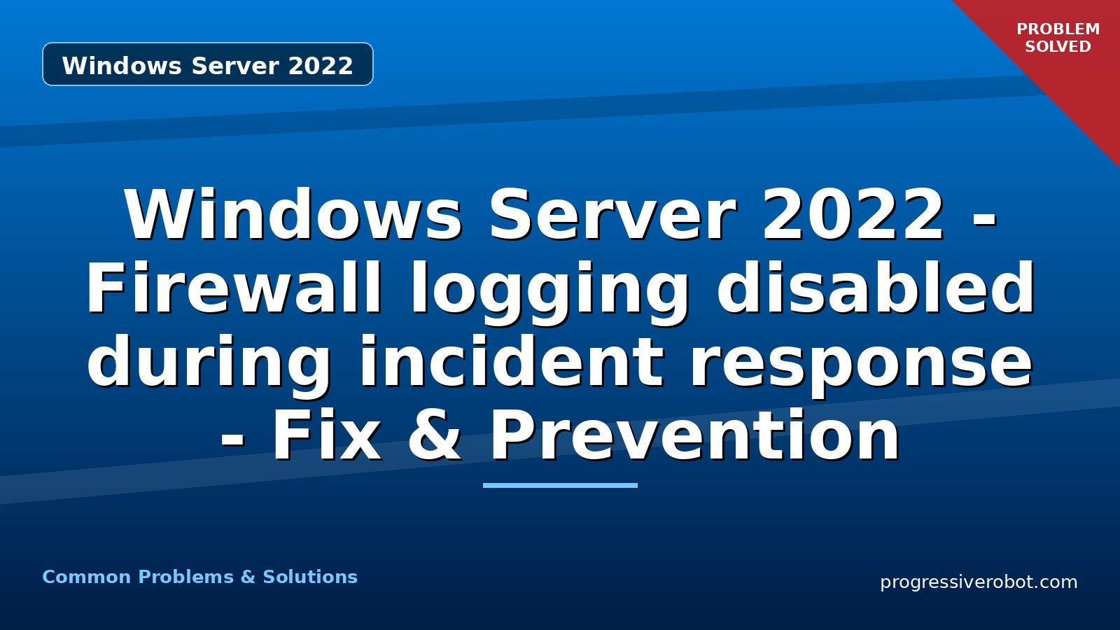 Windows Server 2022 – Firewall logging disabled during incident response – Fix & Prevention