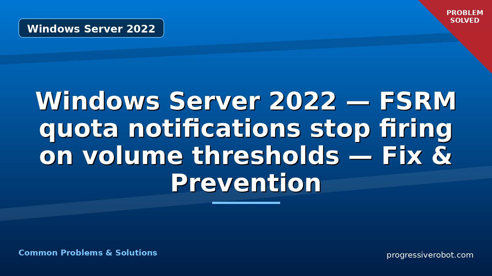 Windows Server 2022 — FSRM quota notifications stop firing on volume thresholds — Fix & Prevention