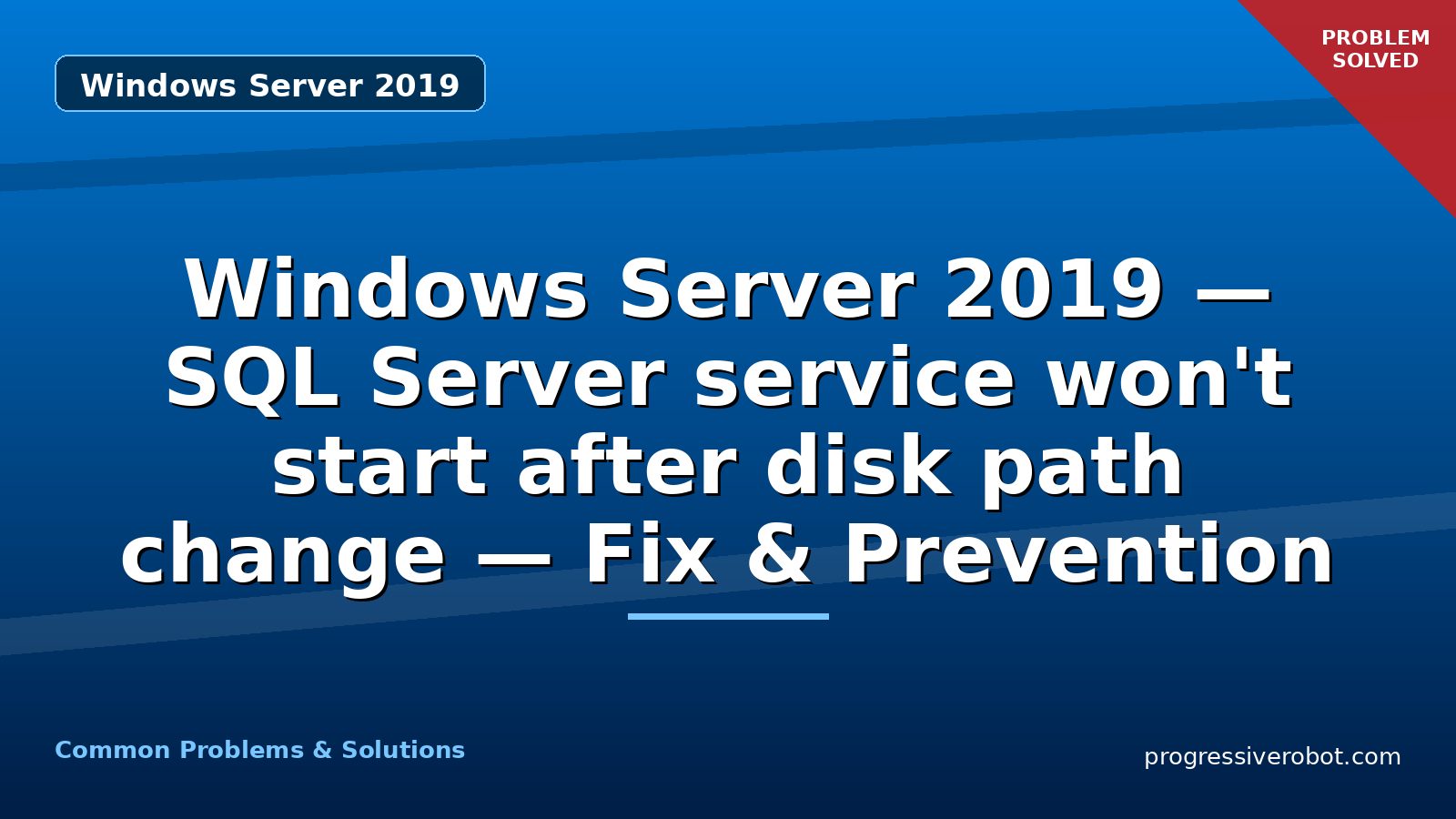 Windows Server 2019 — SQL Server service won’t start after disk path change — Fix & Prevention