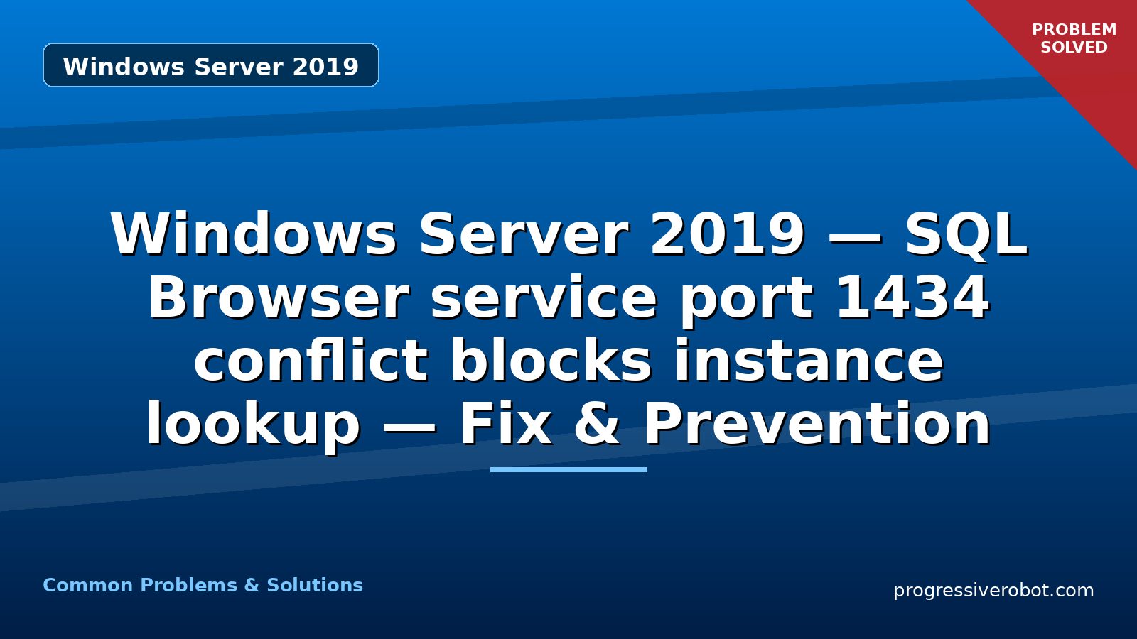 Windows Server 2019 — SQL Browser service port 1434 conflict blocks instance lookup — Fix & Prevention