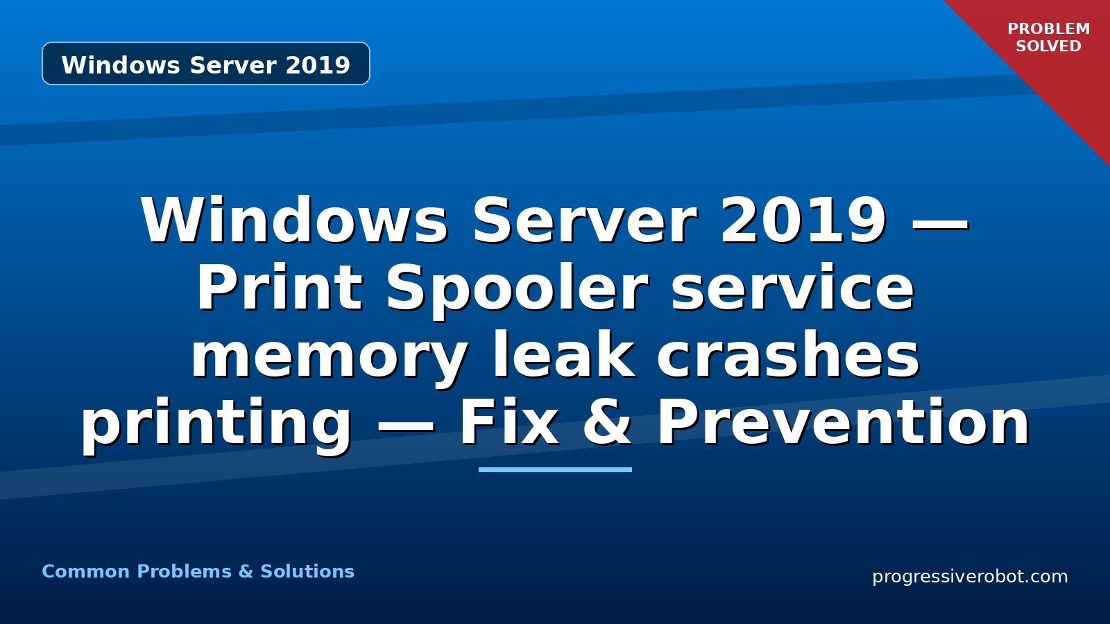 Windows Server 2019 — Print Spooler service memory leak crashes printing — Fix & Prevention