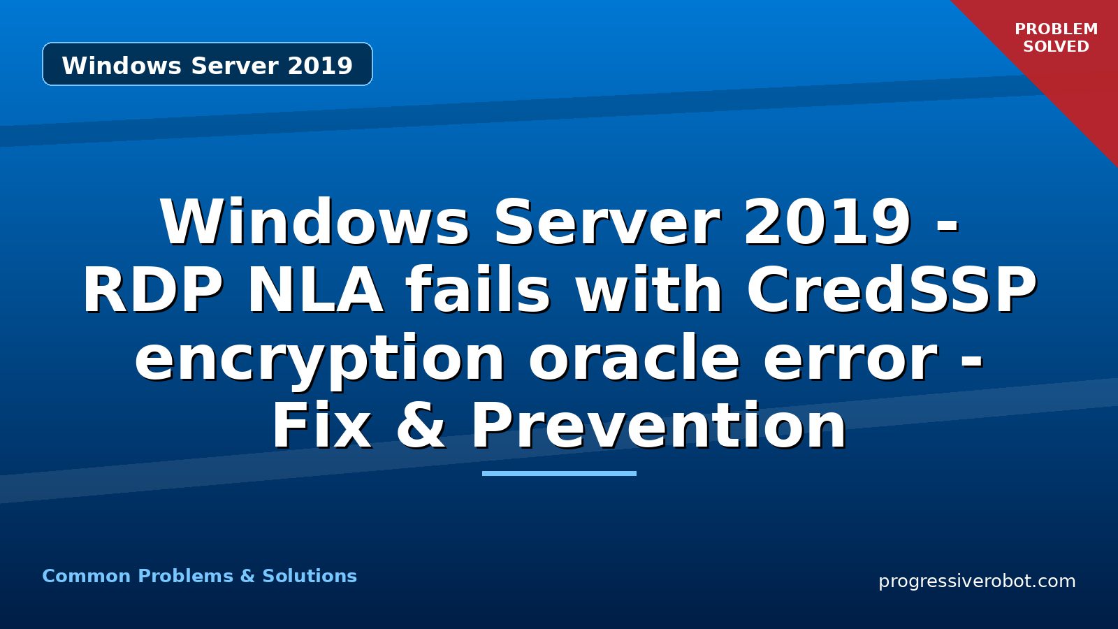 Windows Server 2019 – RDP NLA fails with CredSSP encryption oracle error – Fix & Prevention
