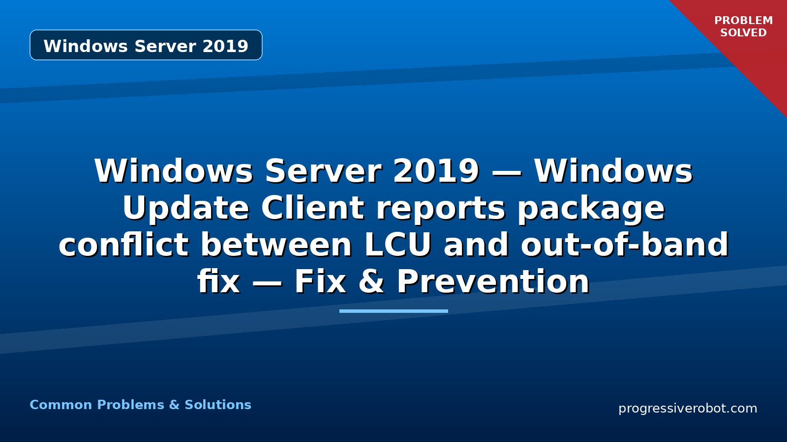 Windows Server 2019 — Windows Update Client reports package conflict between LCU and out-of-band fix — Fix & Prevention
