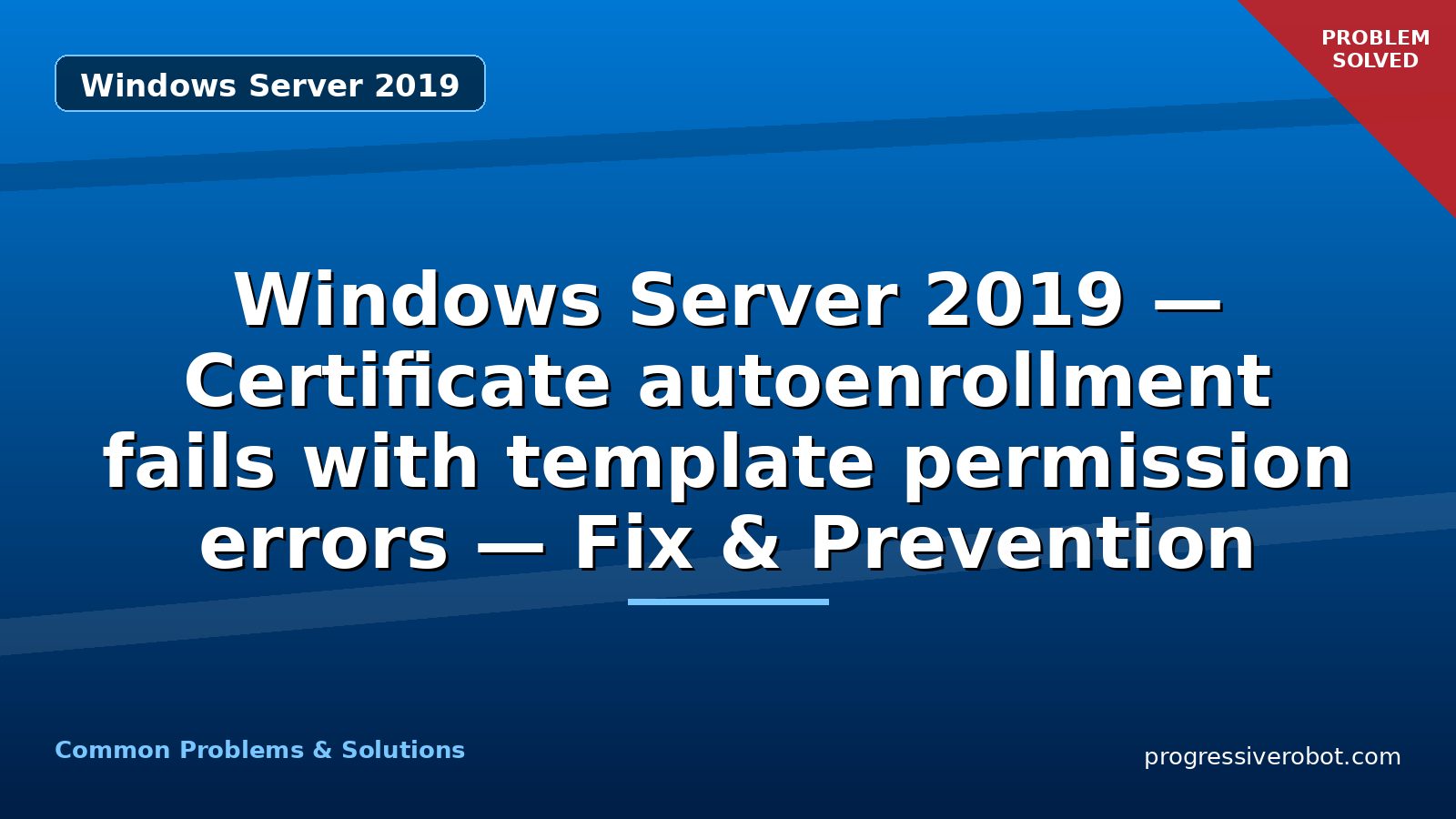Windows Server 2019 — Certificate autoenrollment fails with template permission errors — Fix & Prevention