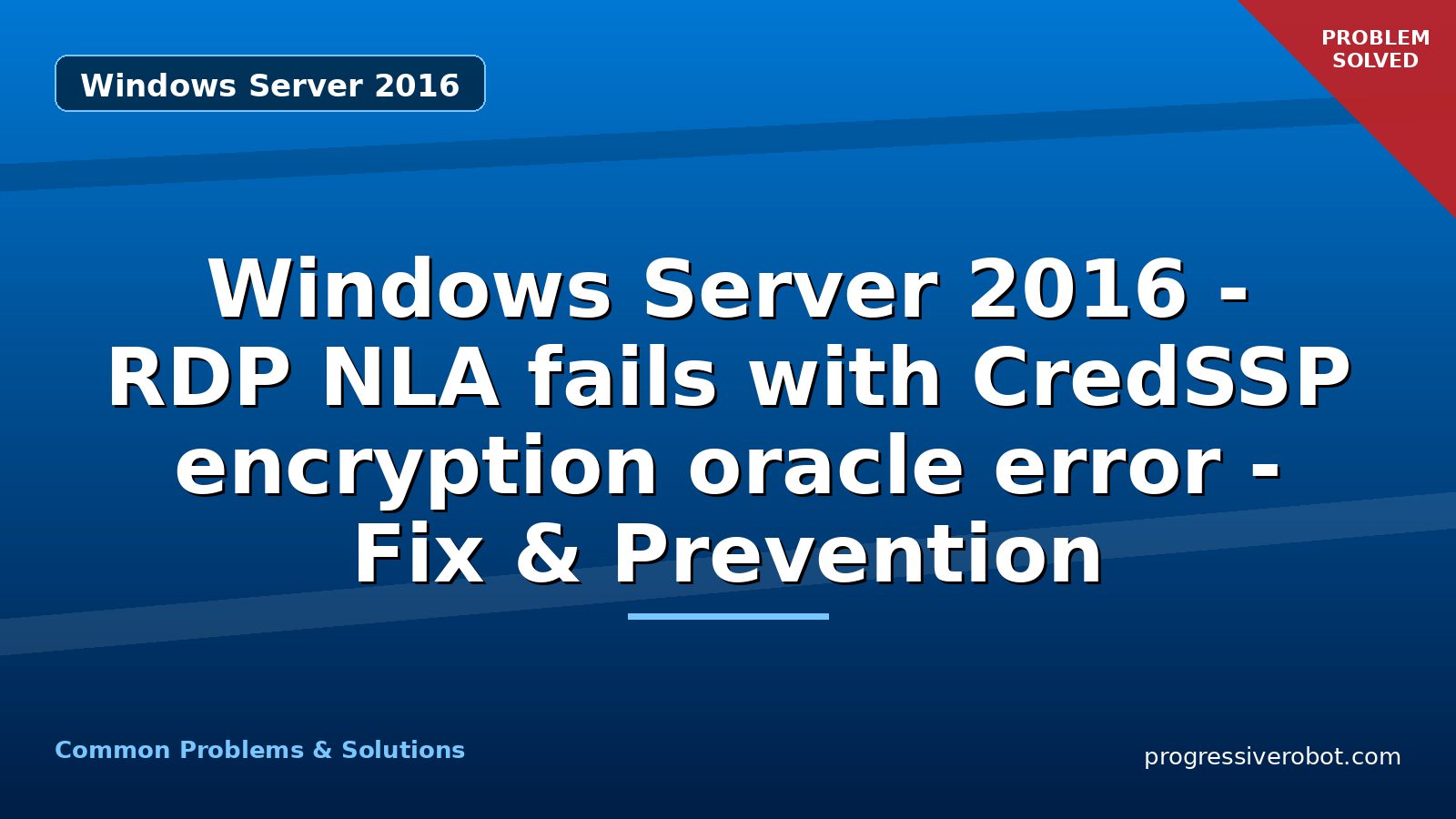 Windows Server 2016 – RDP NLA fails with CredSSP encryption oracle error – Fix & Prevention