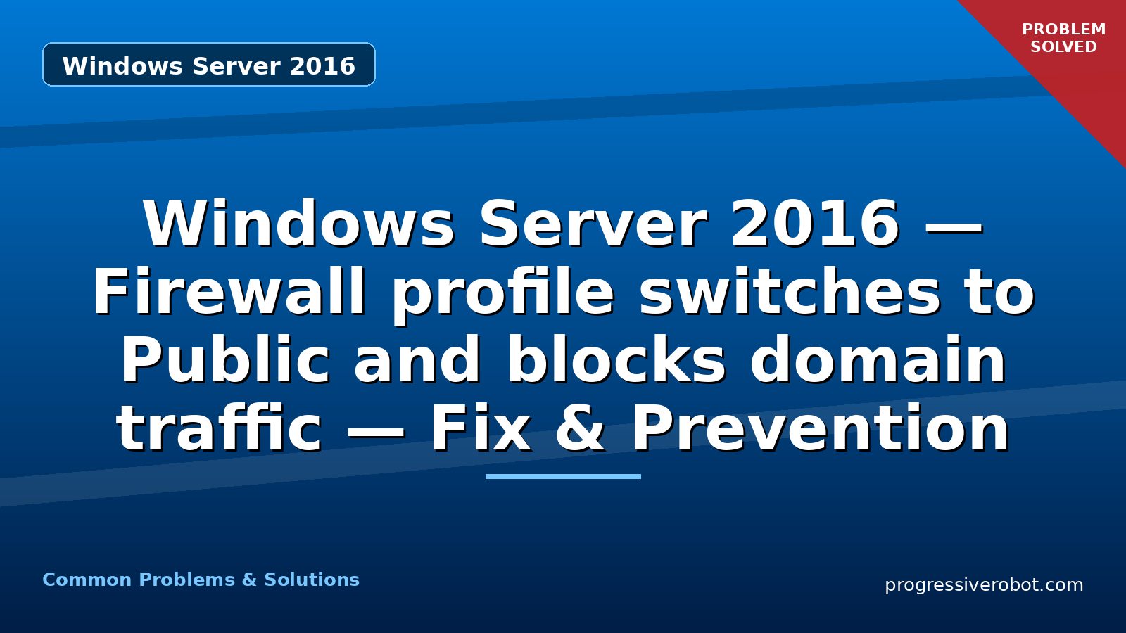 Windows Server 2016 — Firewall profile switches to Public and blocks domain traffic — Fix & Prevention