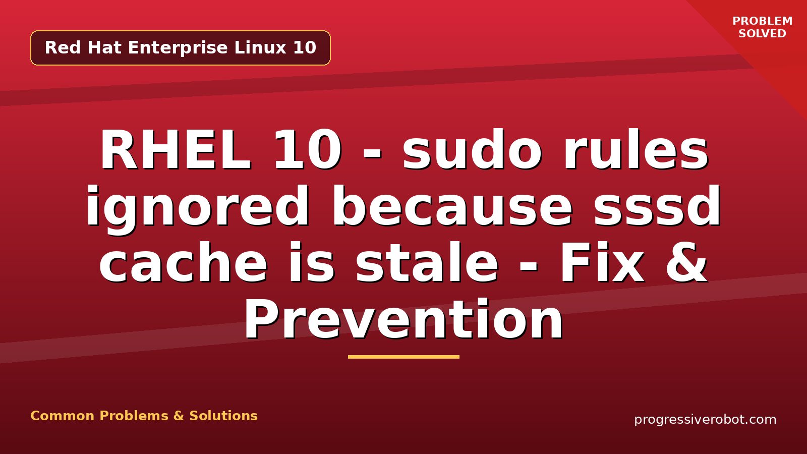 RHEL 10 – sudo rules ignored because sssd cache is stale – Fix & Prevention