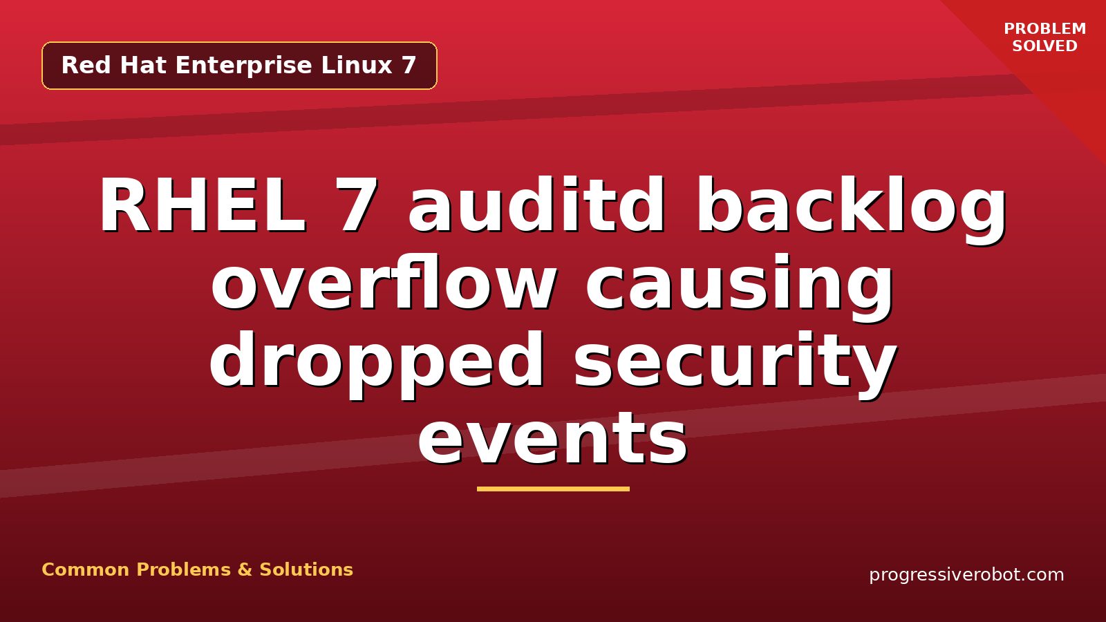 RHEL 7 auditd backlog overflow causing dropped security events