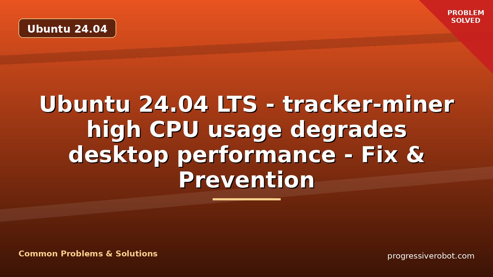 Ubuntu 24.04 LTS – tracker-miner high CPU usage degrades desktop performance – Fix & Prevention