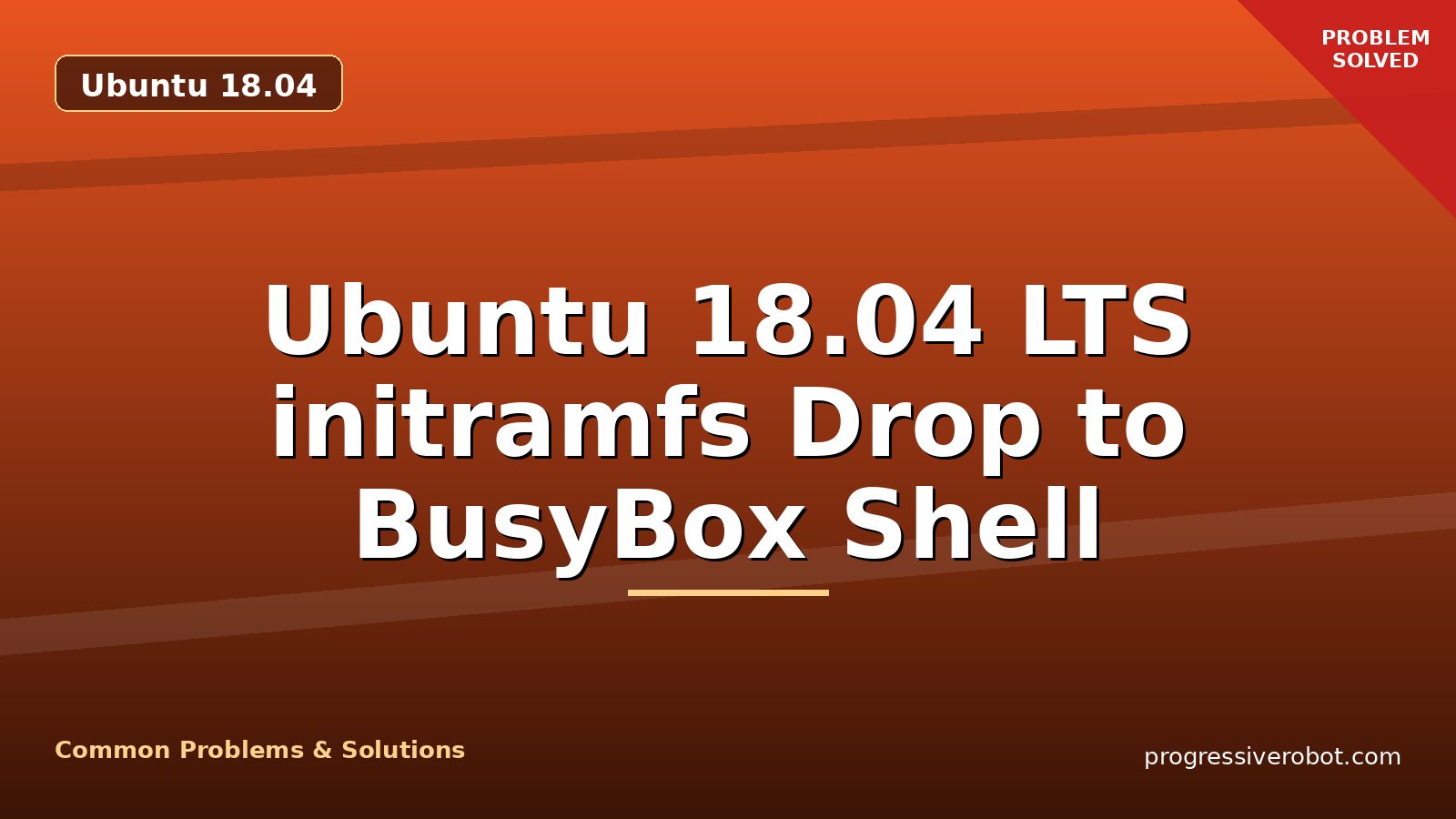 Ubuntu 18.04 LTS initramfs Drop to BusyBox Shell