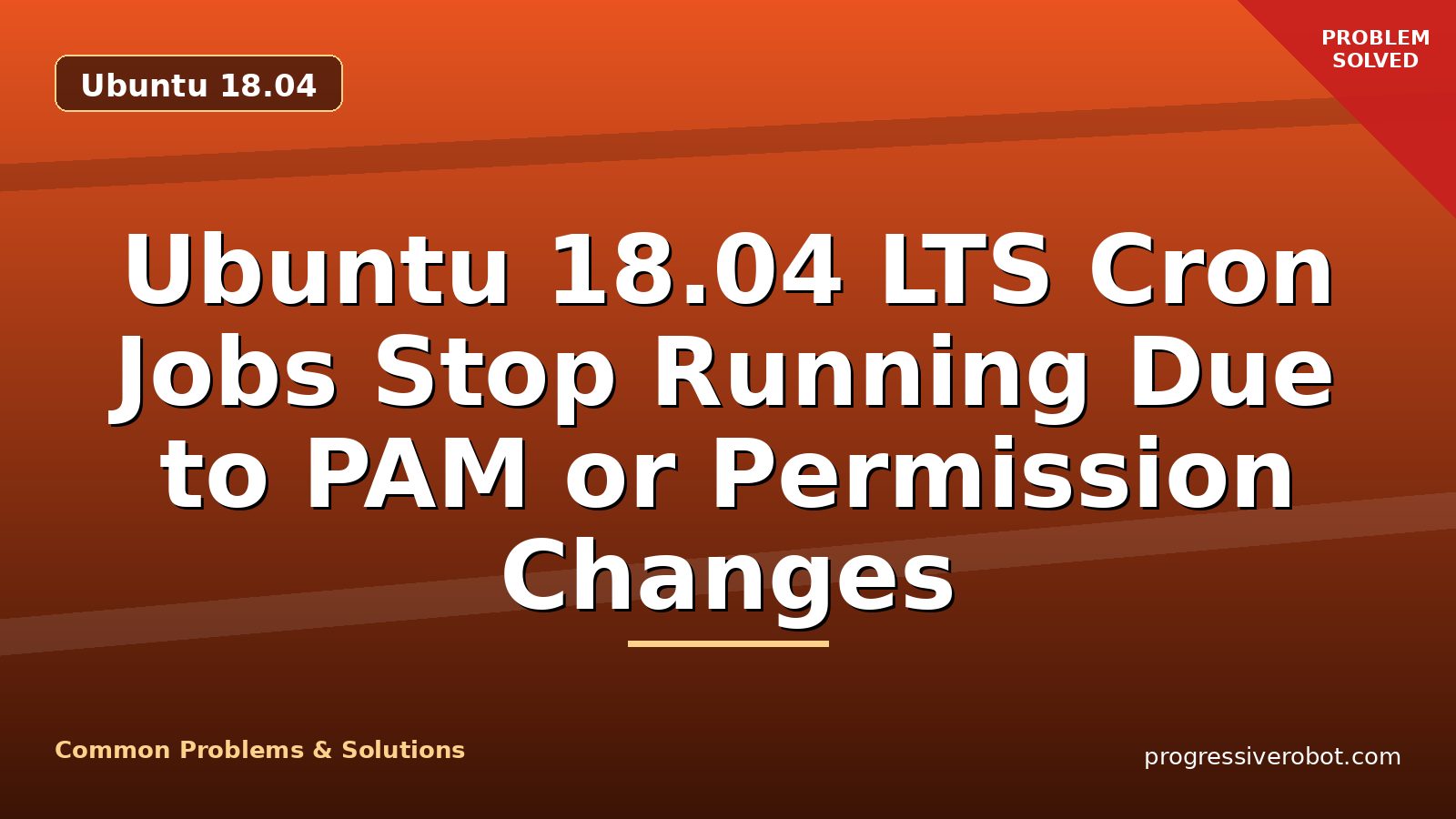 Ubuntu 18.04 LTS Cron Jobs Stop Running Due to PAM or Permission Changes