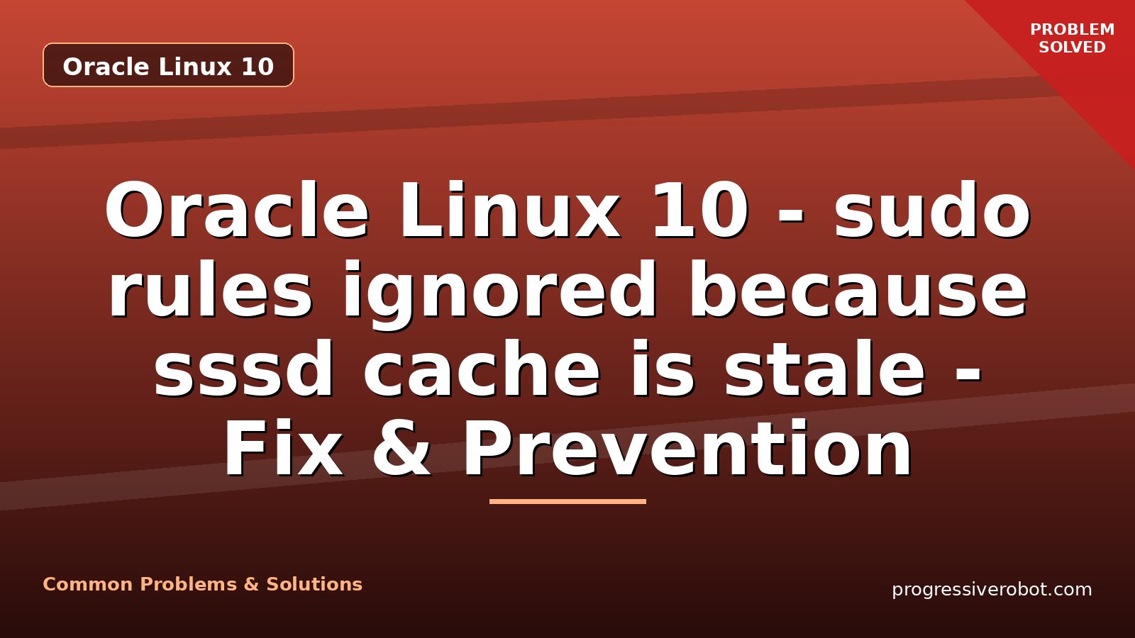 Oracle Linux 10 – sudo rules ignored because sssd cache is stale – Fix & Prevention