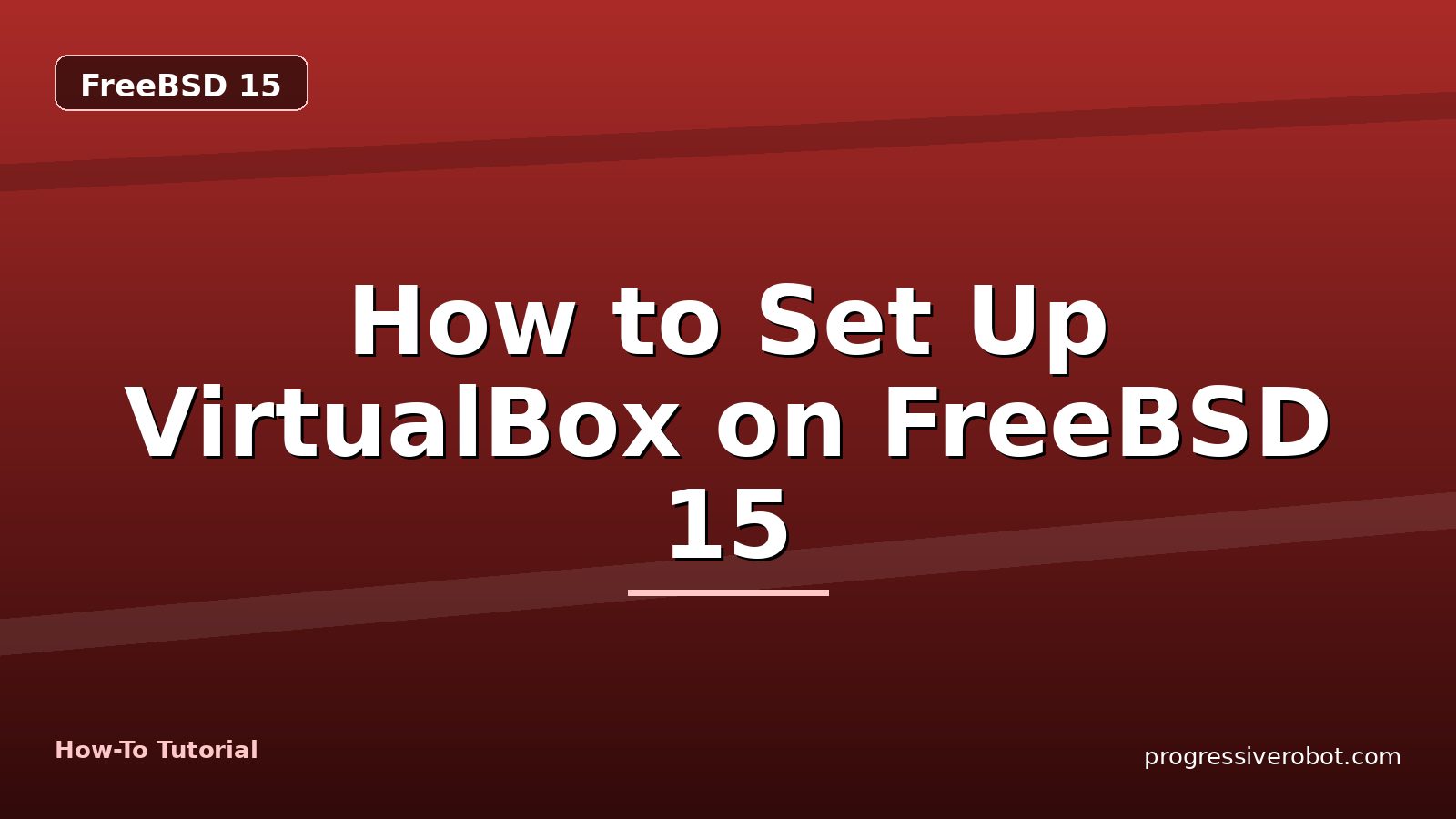 How to Set Up VirtualBox on FreeBSD 15 — step-by-step FreeBSD 15 tutorial on Progressive Robot