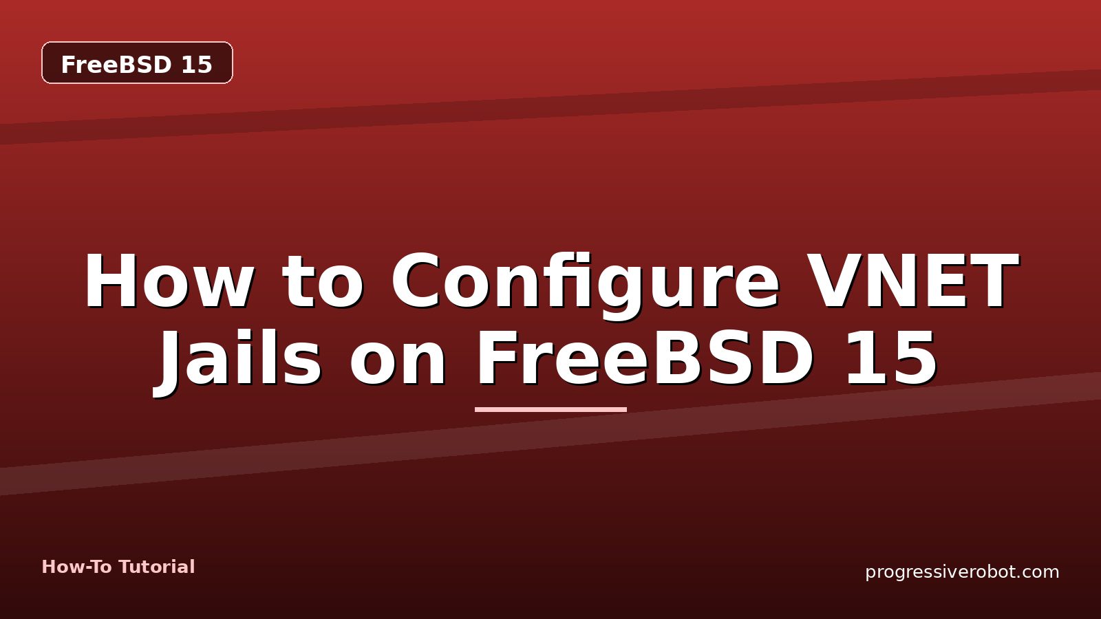 How to Configure VNET Jails on FreeBSD 15 — step-by-step FreeBSD 15 tutorial on Progressive Robot