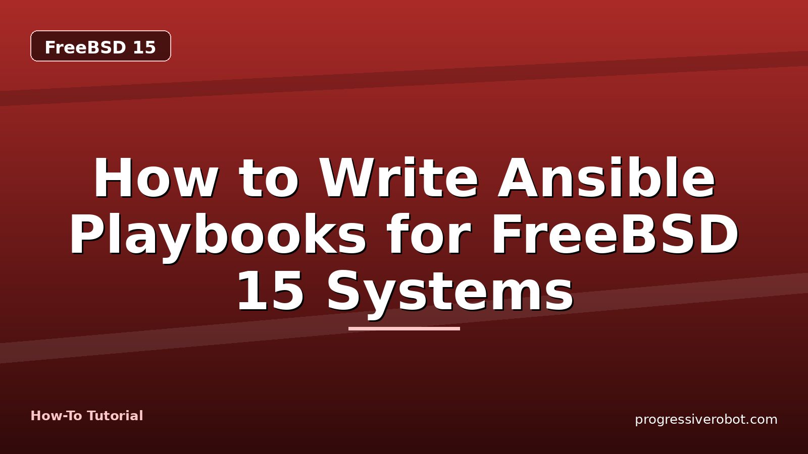 How to Write Ansible Playbooks for FreeBSD 15 Systems — step-by-step FreeBSD 15 tutorial on Progressive Robot