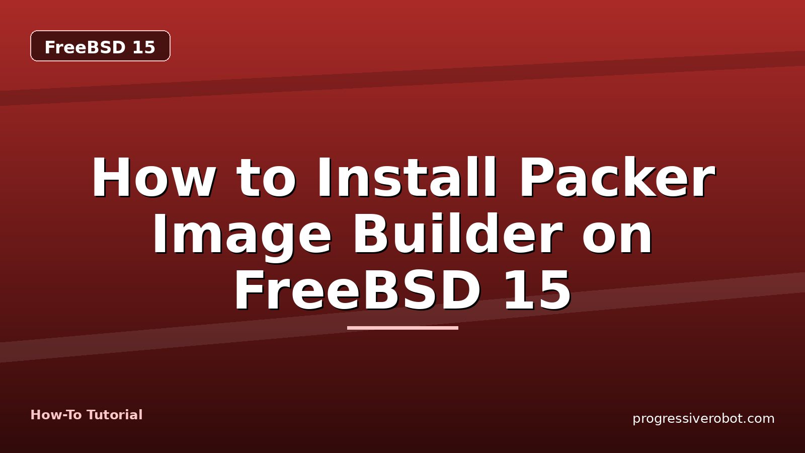 How to Install Packer Image Builder on FreeBSD 15 — step-by-step FreeBSD 15 tutorial on Progressive Robot
