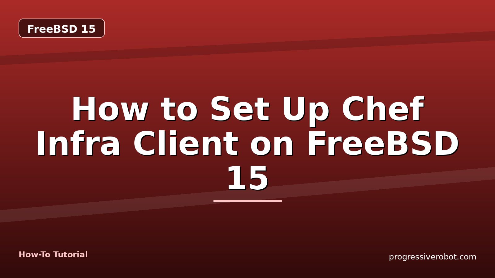 How to Set Up Chef Infra Client on FreeBSD 15 — step-by-step FreeBSD 15 tutorial on Progressive Robot
