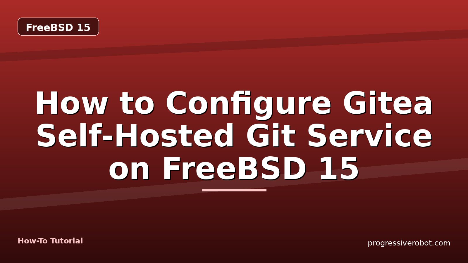 How to Configure Gitea Self-Hosted Git Service on FreeBSD 15 — step-by-step FreeBSD 15 tutorial on Progressive Robot
