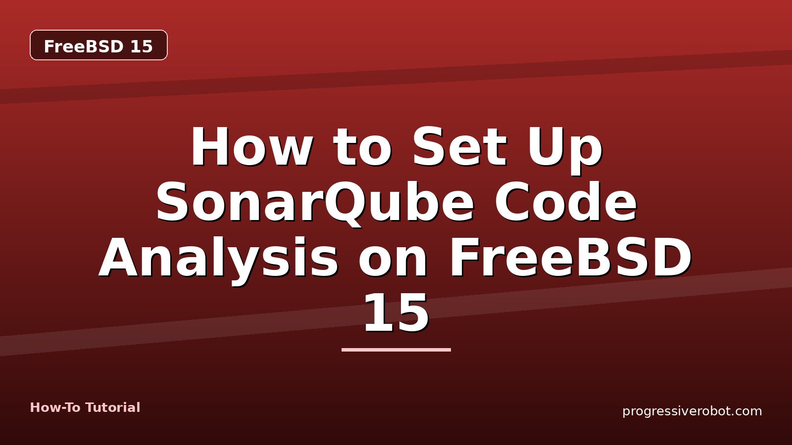 How to Set Up SonarQube Code Analysis on FreeBSD 15 — step-by-step FreeBSD 15 tutorial on Progressive Robot