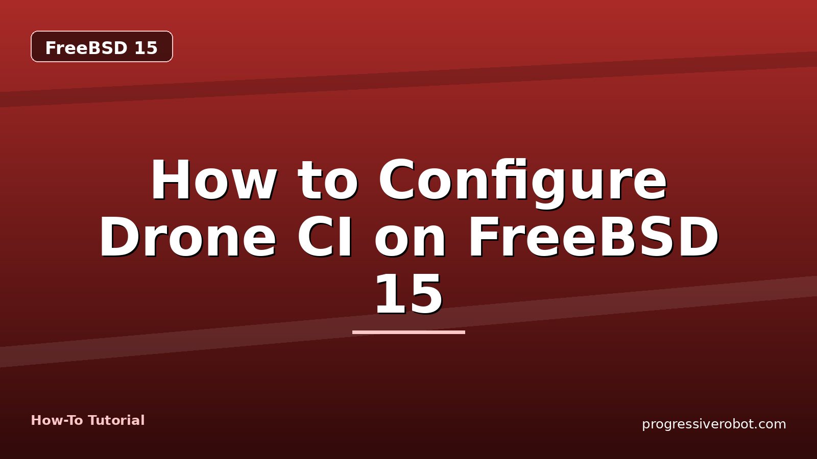 How to Configure Drone CI on FreeBSD 15 — step-by-step FreeBSD 15 tutorial on Progressive Robot