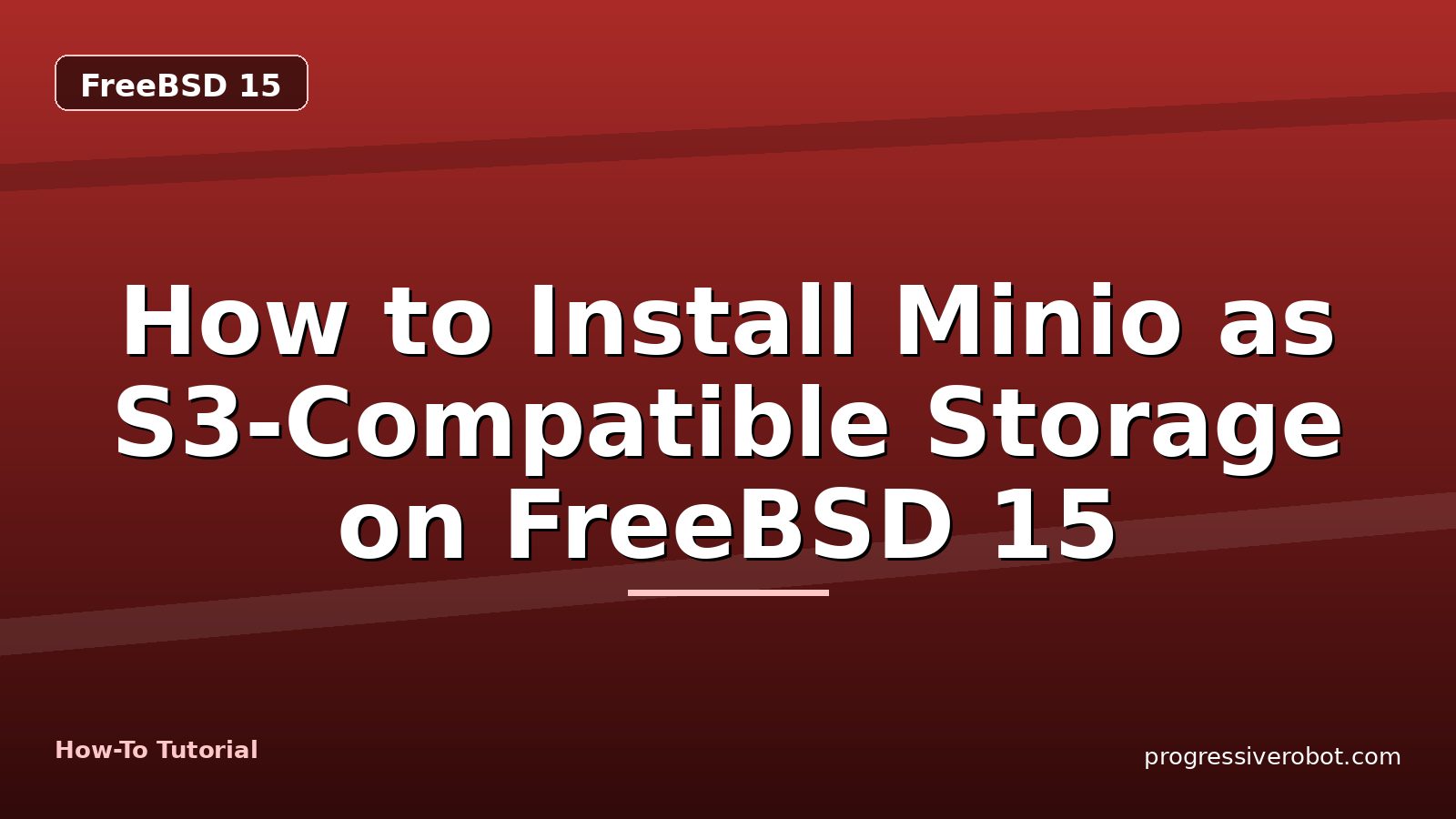 How to Install Minio as S3-Compatible Storage on FreeBSD 15 — step-by-step FreeBSD 15 tutorial on Progressive Robot