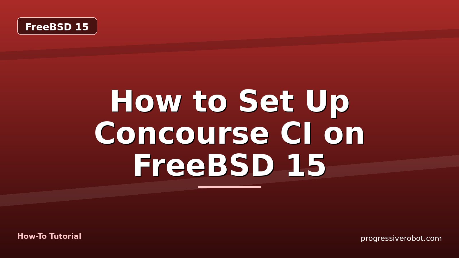 How to Set Up Concourse CI on FreeBSD 15 — step-by-step FreeBSD 15 tutorial on Progressive Robot