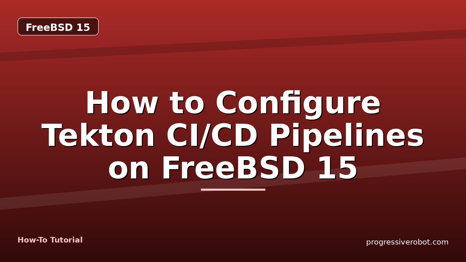 How to Configure Tekton CI/CD Pipelines on FreeBSD 15 — step-by-step FreeBSD 15 tutorial on Progressive Robot