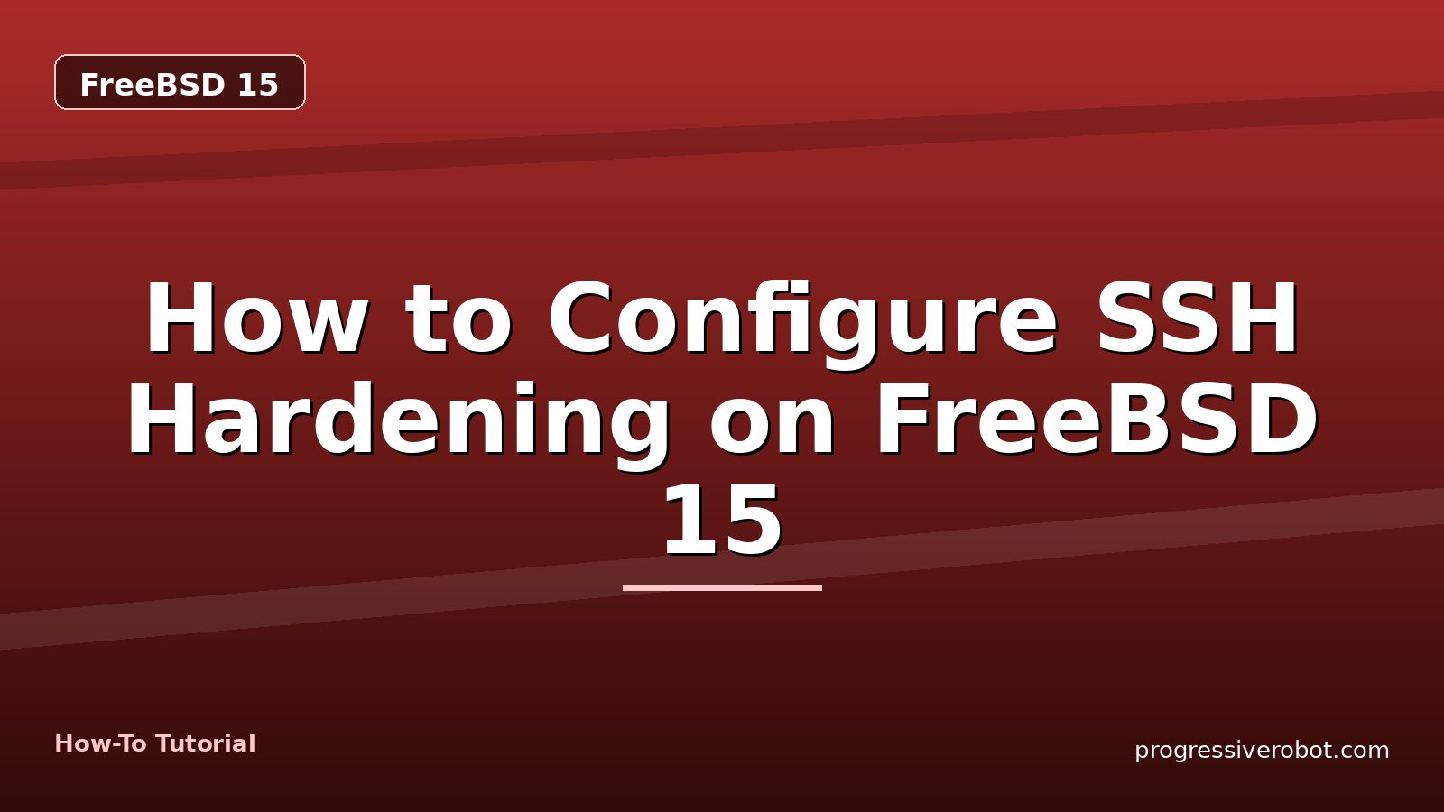 How to Configure SSH Hardening on FreeBSD 15 — step-by-step FreeBSD 15 tutorial on Progressive Robot
