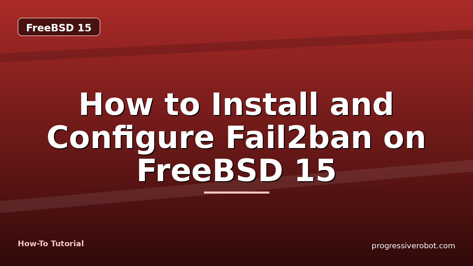 How to Install and Configure Fail2ban on FreeBSD 15 — step-by-step FreeBSD 15 tutorial on Progressive Robot