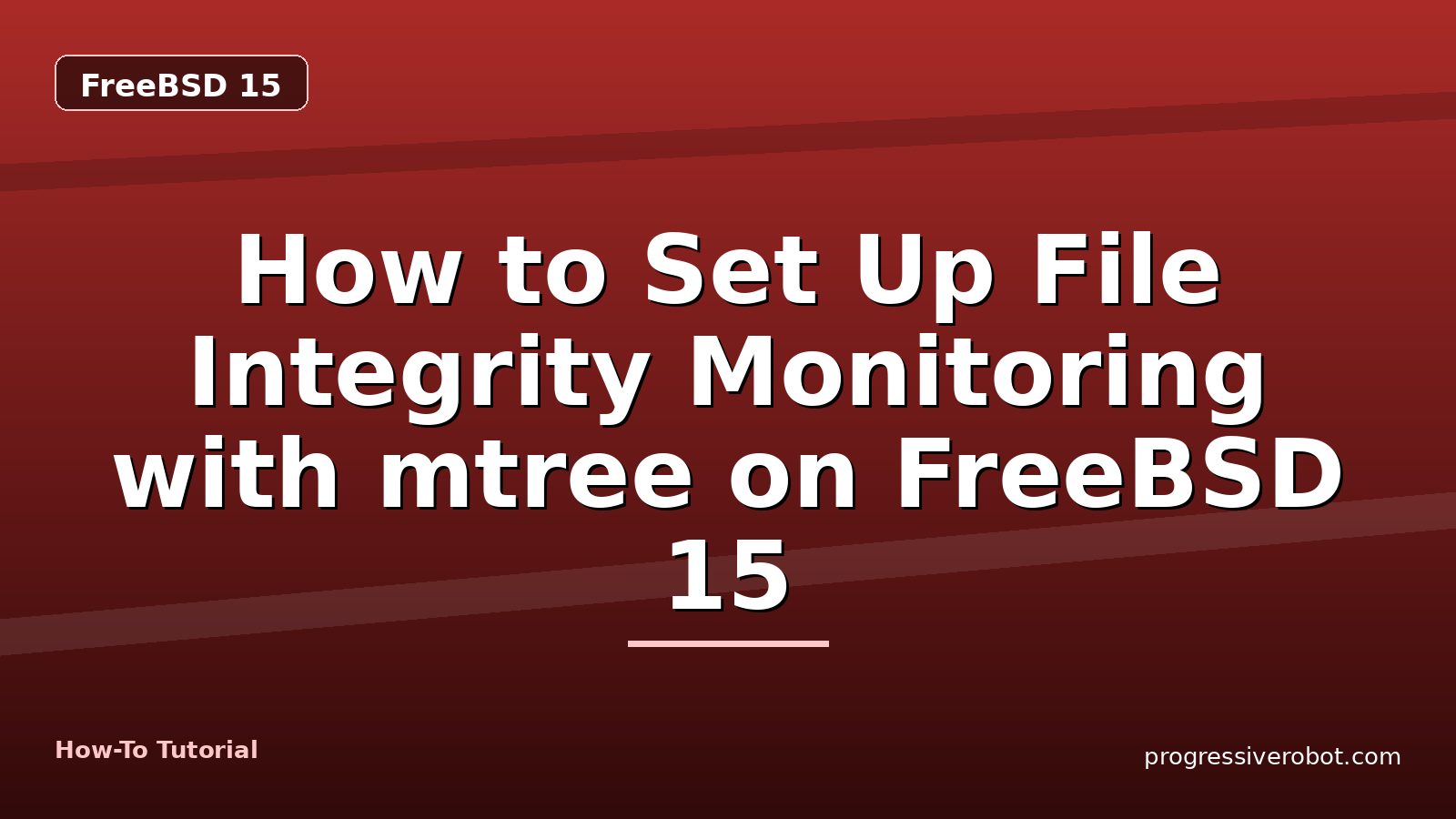 How to Set Up File Integrity Monitoring with mtree on FreeBSD 15 — step-by-step FreeBSD 15 tutorial on Progressive Robot