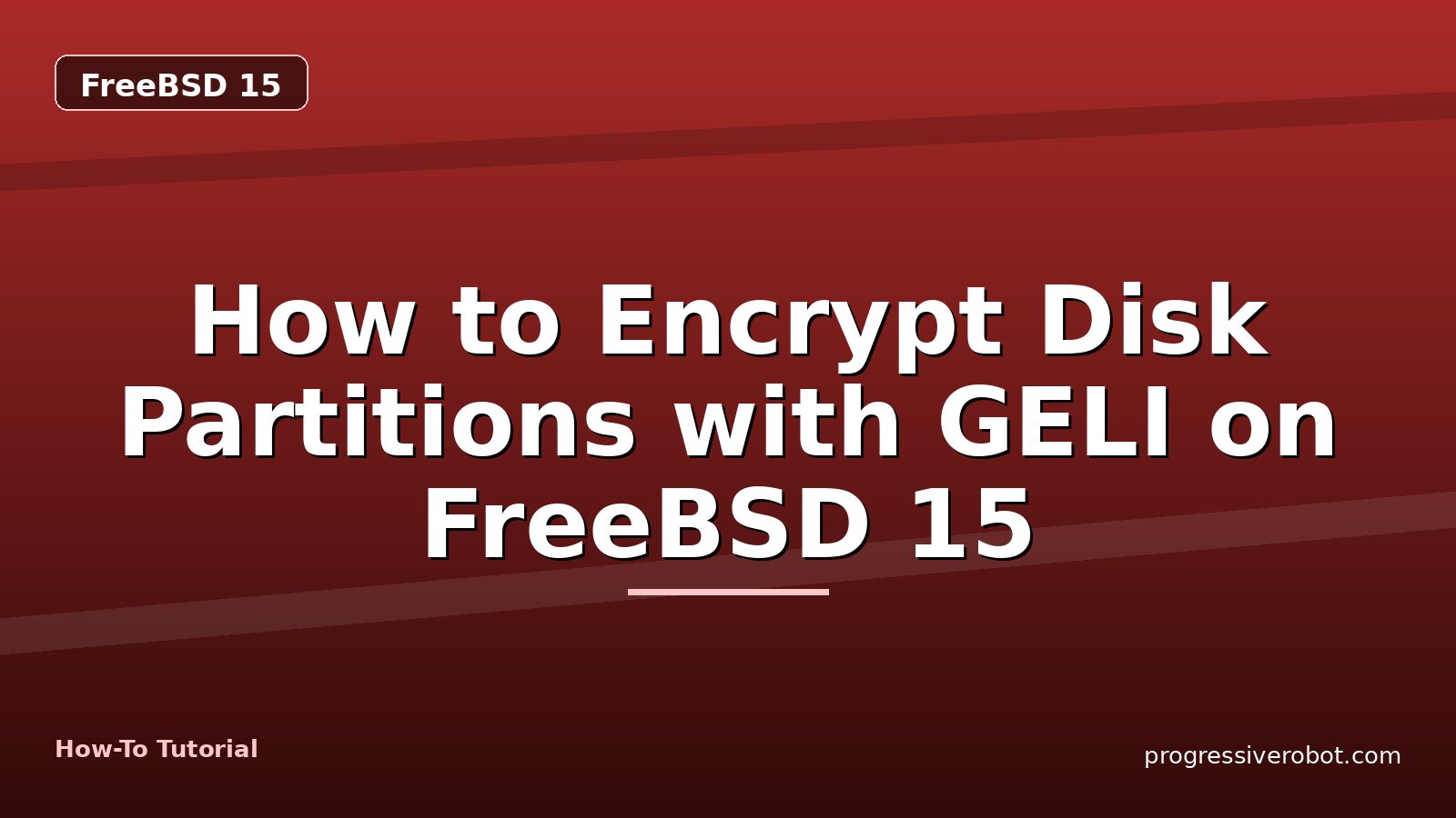 How to Encrypt Disk Partitions with GELI on FreeBSD 15 — step-by-step FreeBSD 15 tutorial on Progressive Robot