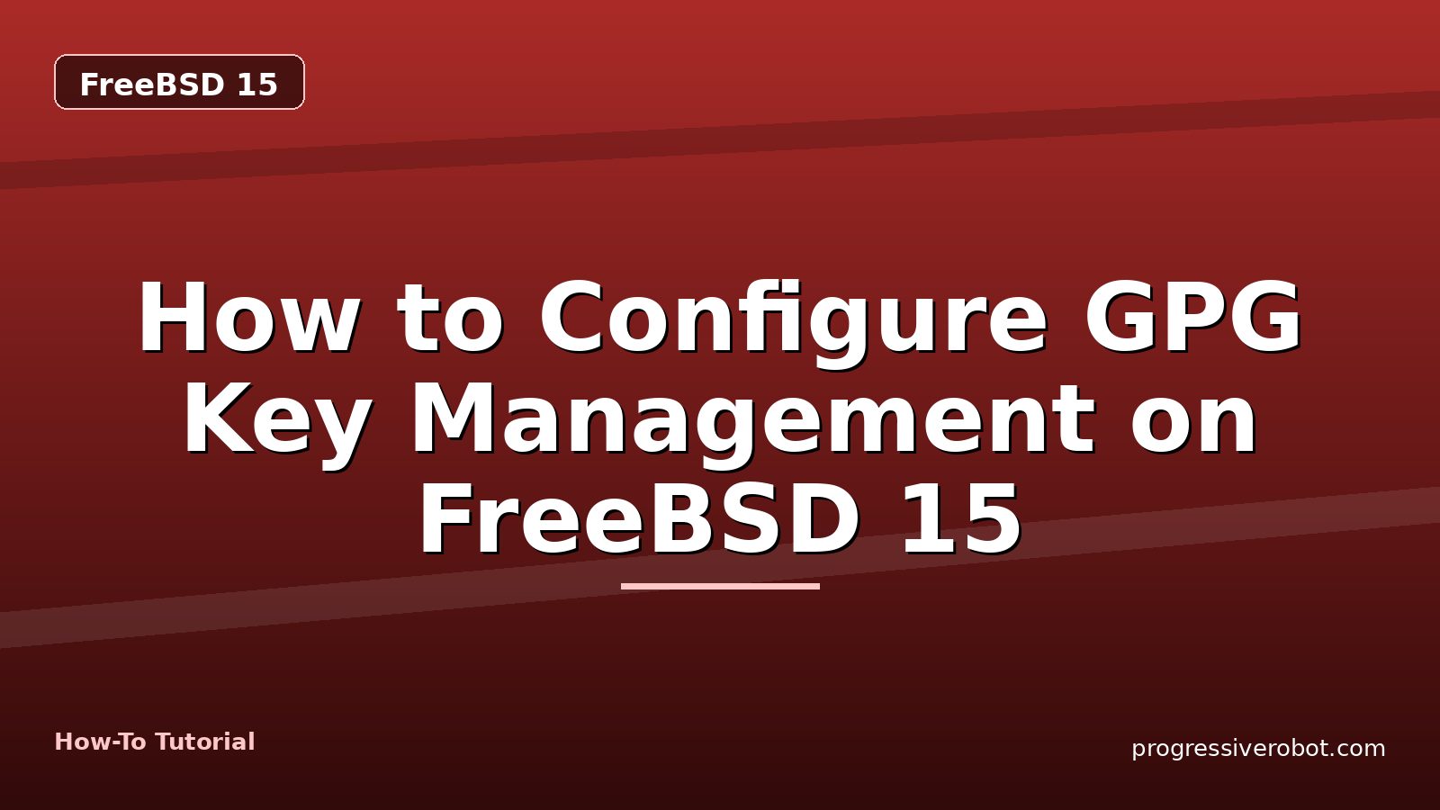 How to Configure GPG Key Management on FreeBSD 15 — step-by-step FreeBSD 15 tutorial on Progressive Robot