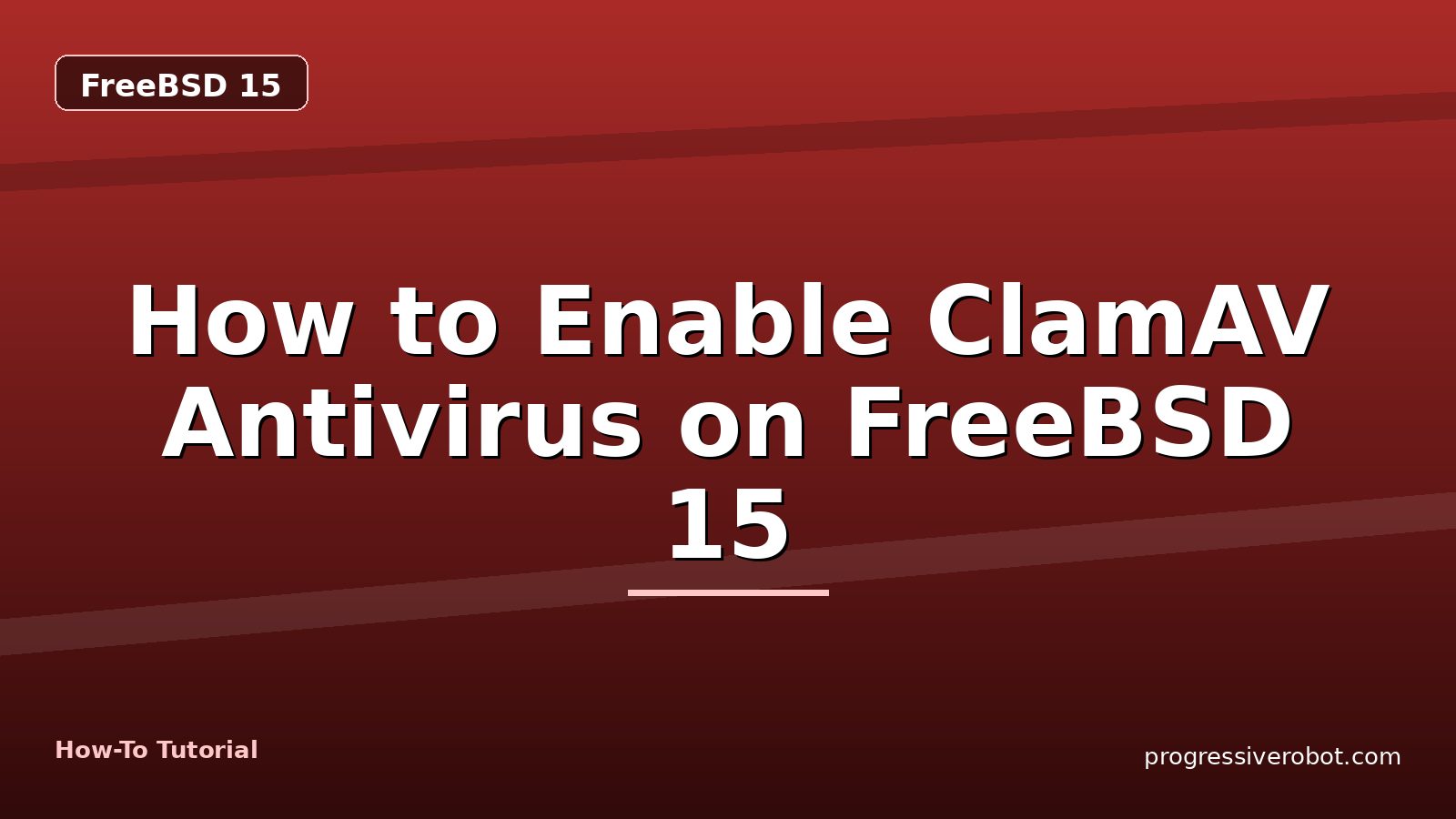How to Enable ClamAV Antivirus on FreeBSD 15 — step-by-step FreeBSD 15 tutorial on Progressive Robot