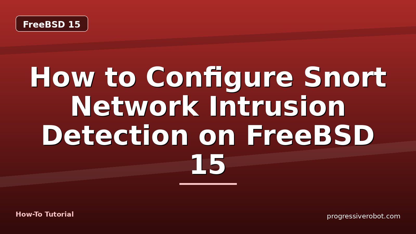 How to Configure Snort Network Intrusion Detection on FreeBSD 15 — step-by-step FreeBSD 15 tutorial on Progressive Robot