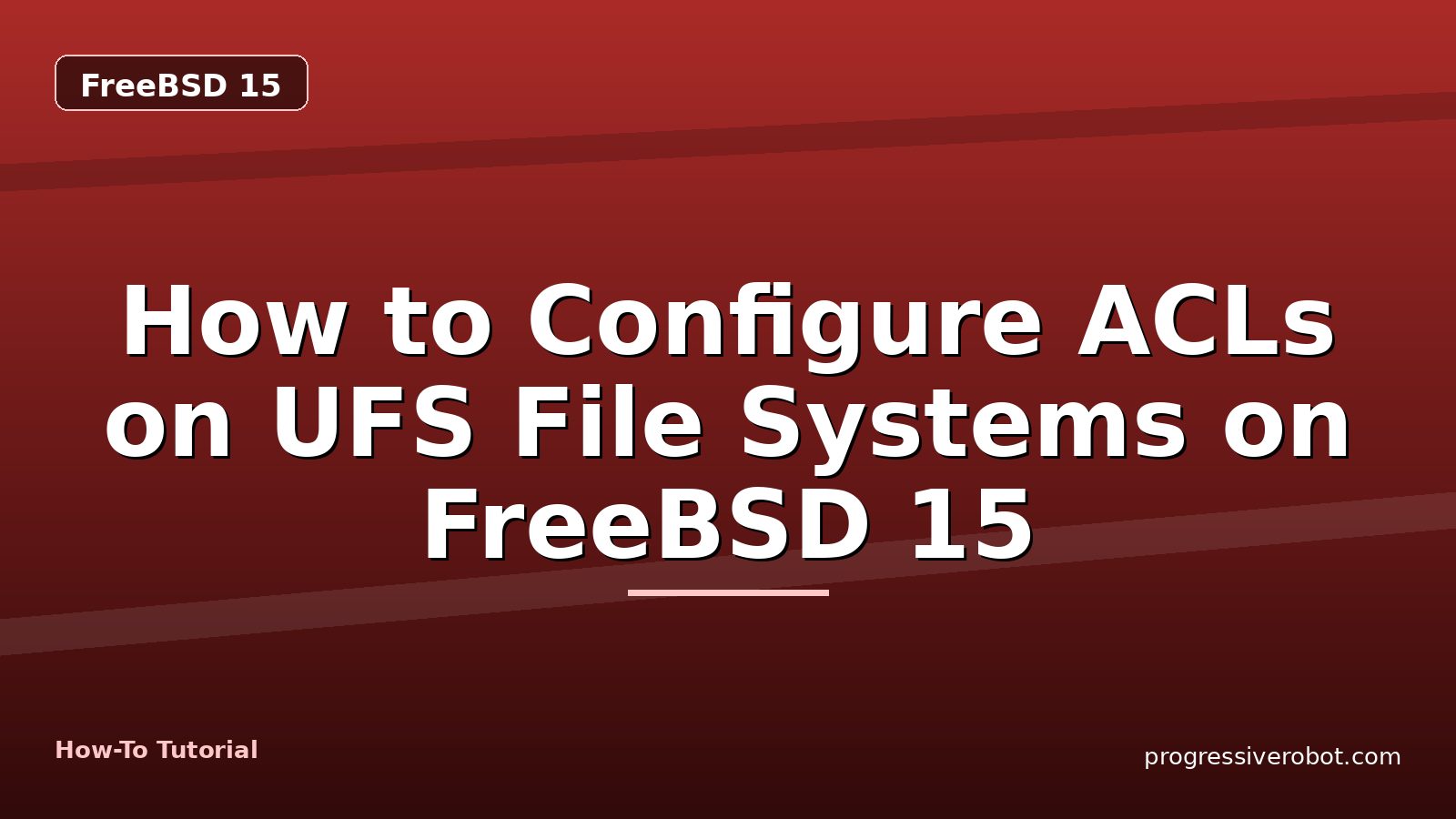 How to Configure ACLs on UFS File Systems on FreeBSD 15 — step-by-step FreeBSD 15 tutorial on Progressive Robot