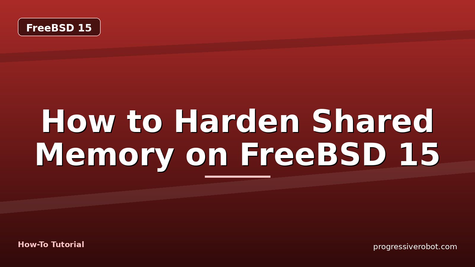 How to Harden Shared Memory on FreeBSD 15 — step-by-step FreeBSD 15 tutorial on Progressive Robot