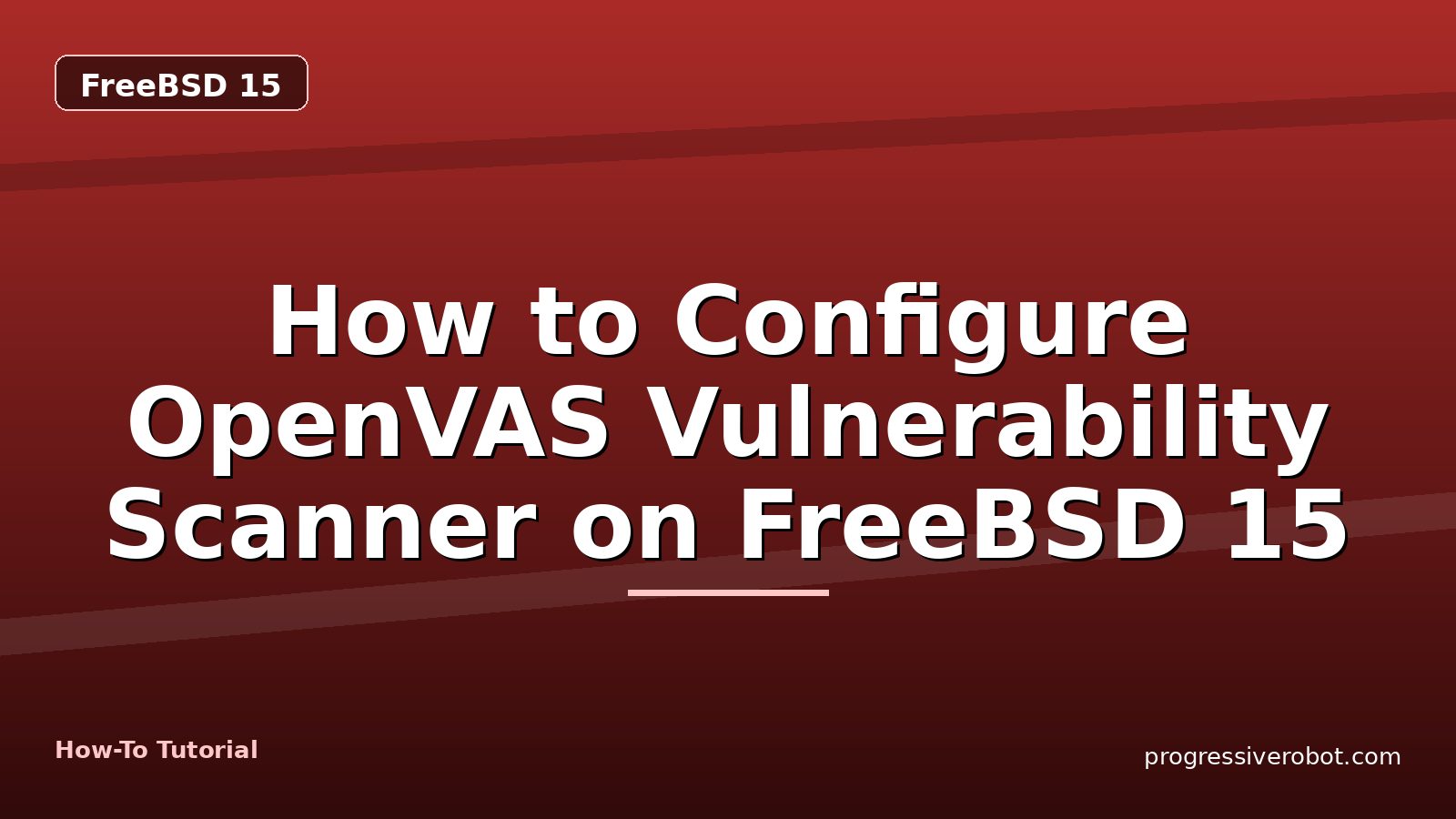 How to Configure OpenVAS Vulnerability Scanner on FreeBSD 15 — step-by-step FreeBSD 15 tutorial on Progressive Robot