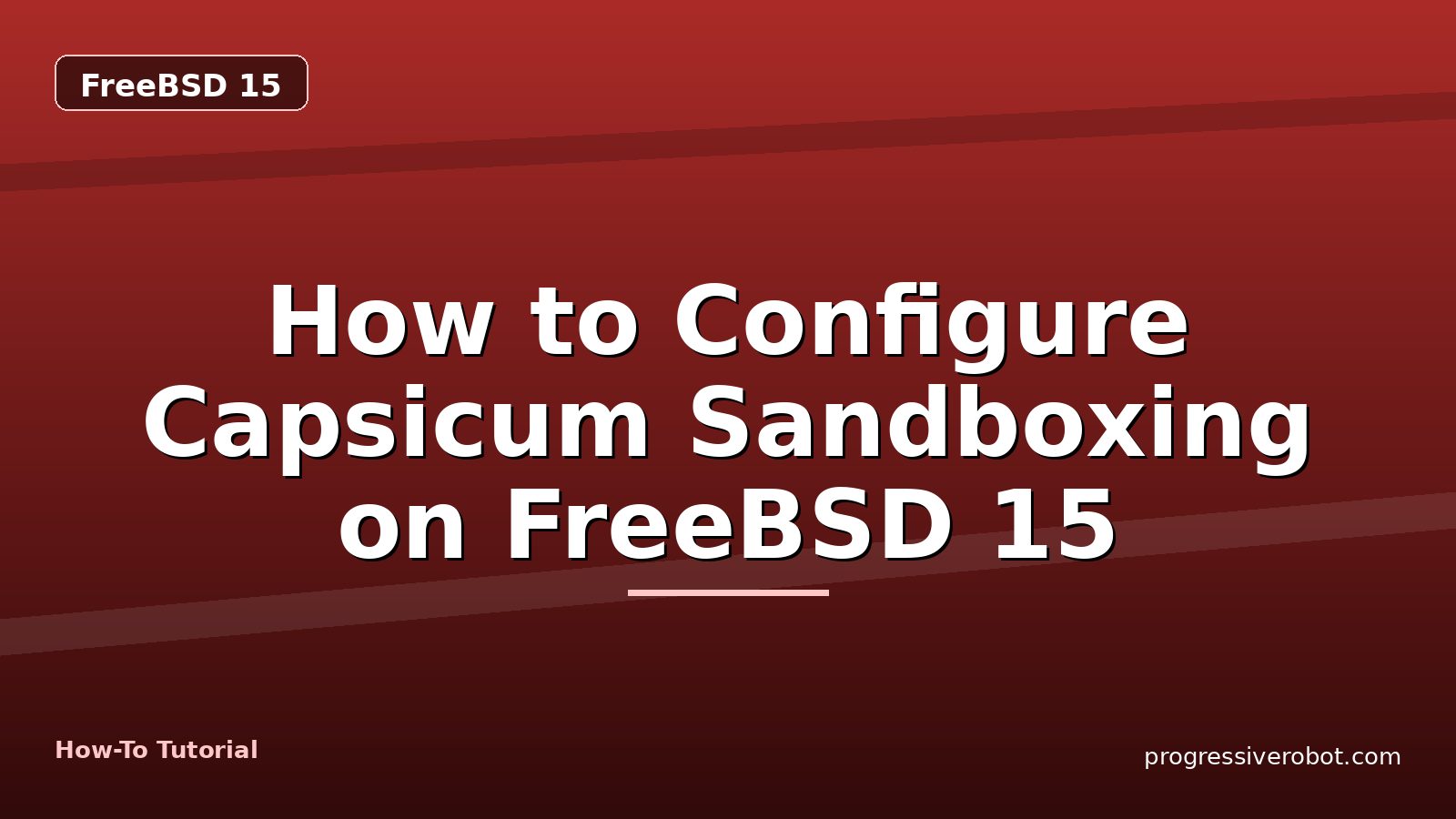 How to Configure Capsicum Sandboxing on FreeBSD 15 — step-by-step FreeBSD 15 tutorial on Progressive Robot